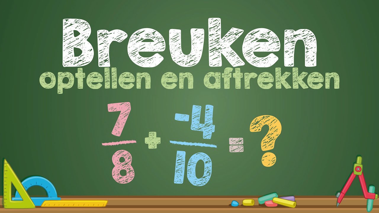 BREUKEN optellen en aftrekken - (Wiskunde)