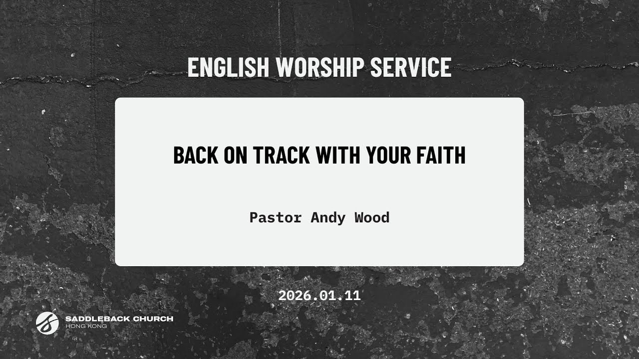 Back On Track With Your Faith | Pastor Andy Wood｜Online English Service｜Saddleback HK｜20260111