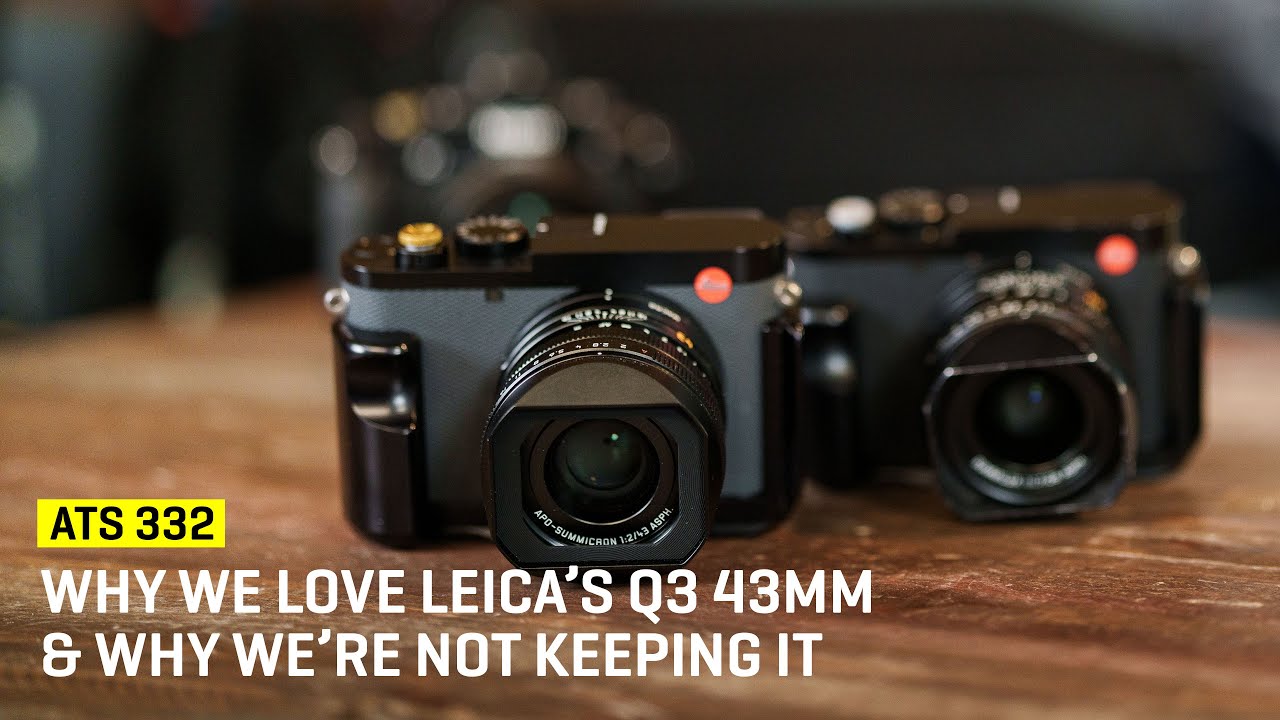 Почему мы любим Leica Q3 43 мм и почему мы его не оставляем (ATS 332)