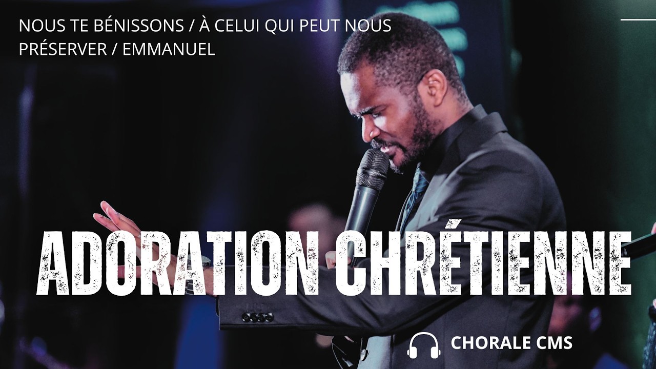 CHORALE CMS - NOUS TE BÉNISSONS / À CELUI QUI PEUT NOUS PRÉSERVER   / EMMANUEL