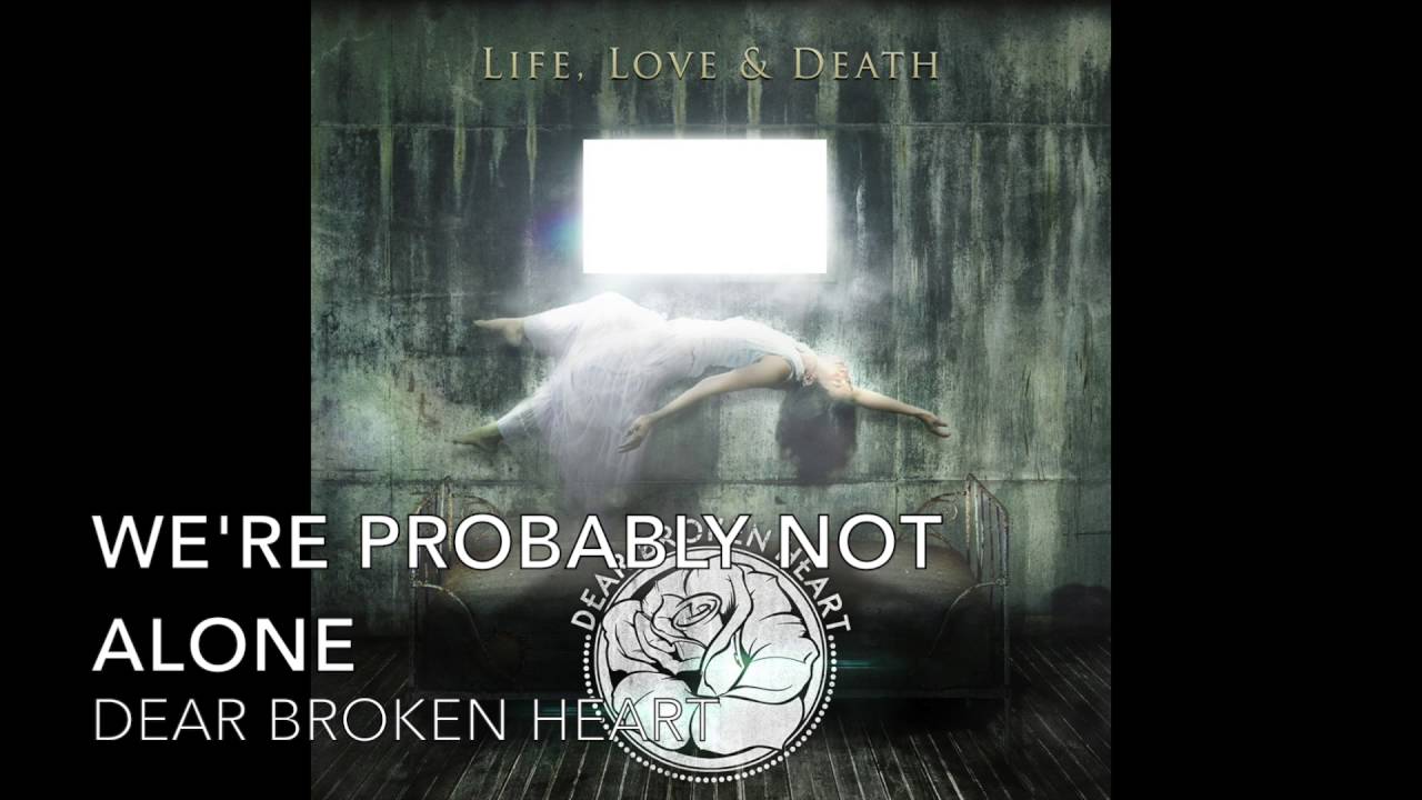 Dear Broken Heart - We're Probably Not Alone