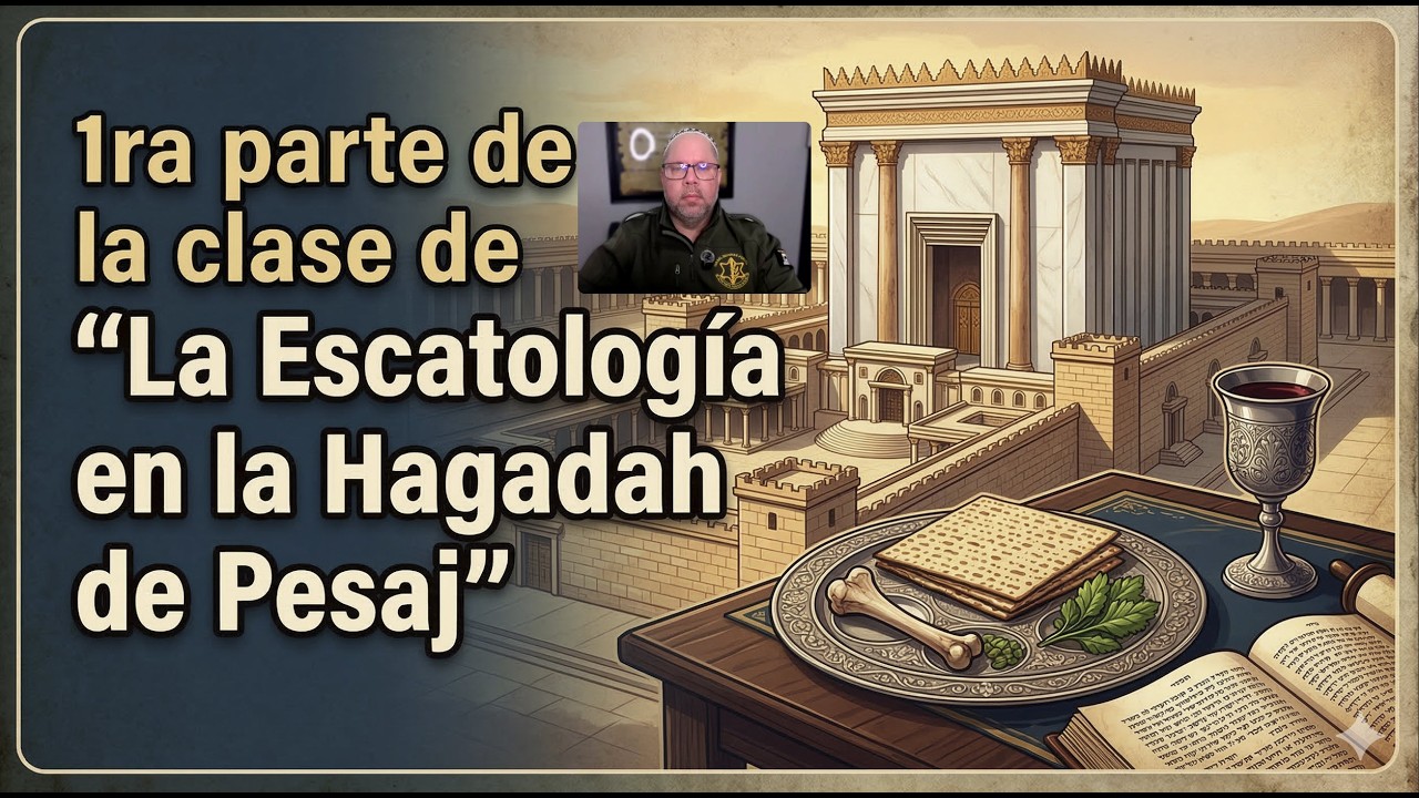 Clase de Escatologia-1ra parte de la clase de La Escatología en la Hagadah de Pesaj