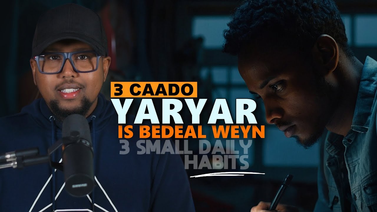 3 Caado Yaryar Is Bedel Weyn - 3 Small Daily Habits