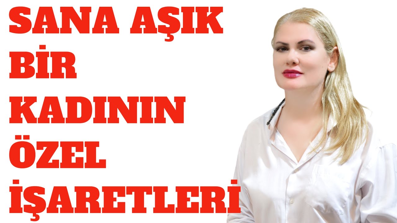 SANA AŞIK BİR KADININ AÇIK İŞARETLERİ