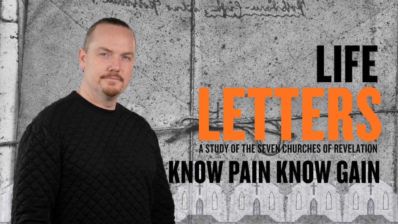 Pastor Mat | Know Pain Know Gain | Life Letters: Study of the Seven Churches