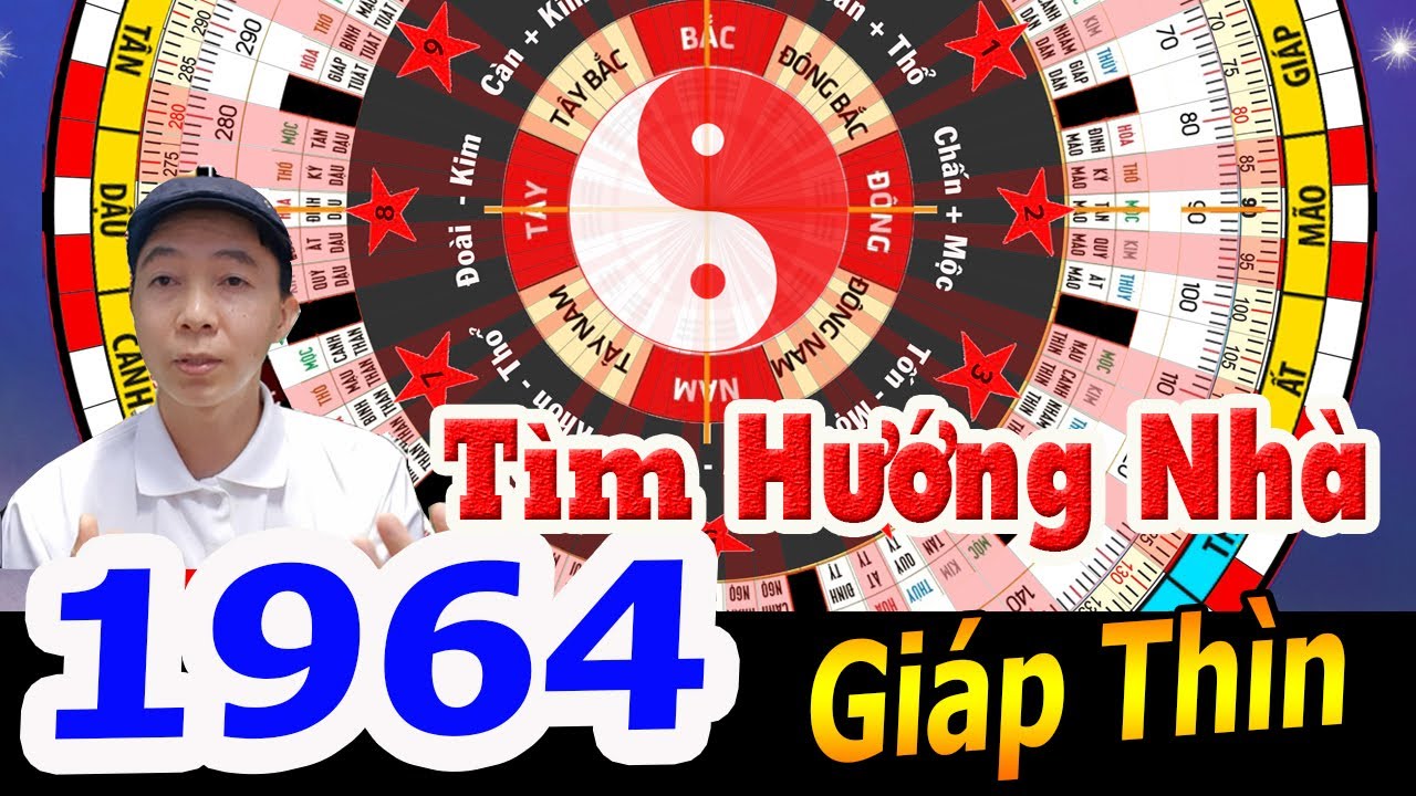 Giáp Thìn 1964 TÌM HƯỚNG NHÀ ĐỂ GIÀU SANG PHÚ QUÝ | Phong Thủy Cửu Tinh - 0886736347