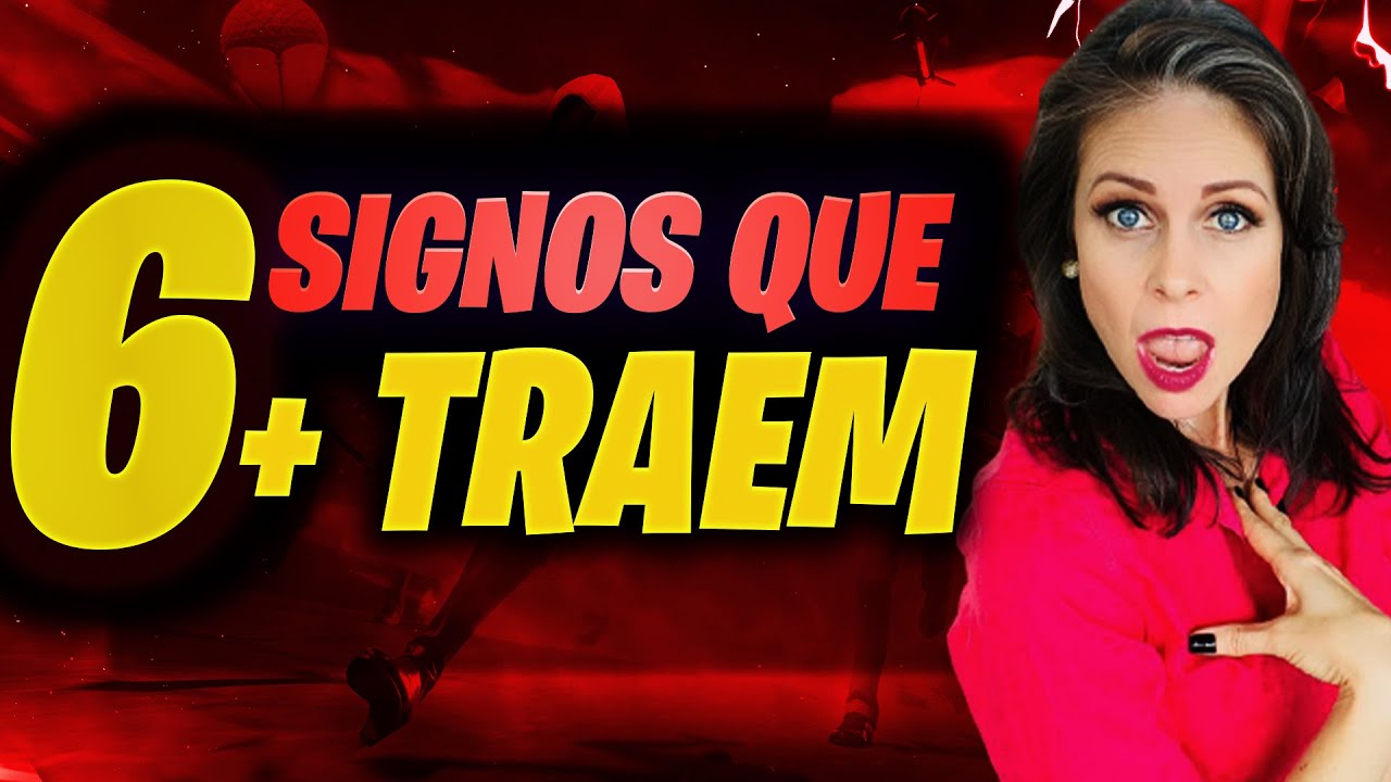 OS 6 SIGNOS QUE MAIS TRAEM