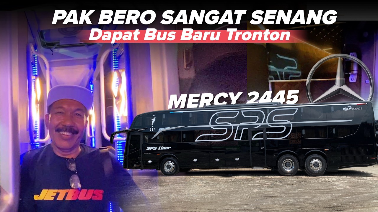PAK BERO SENANG !! Dapat Bus Baru Tronton Mercy 2445 Jetbus 5 PO SPS