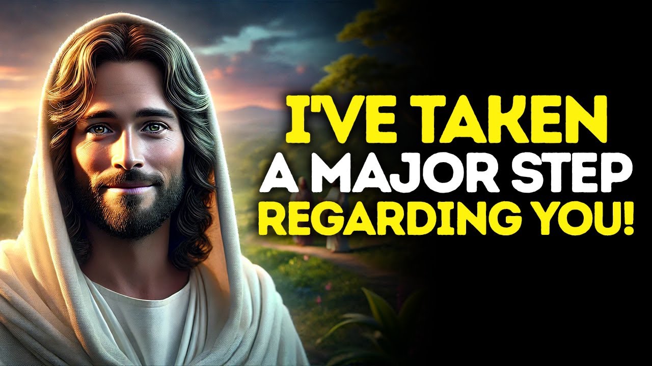 God Says: I Have Taken A MAJOR Step Regarding YOU | God Message Today | Gods Message Now | God's
