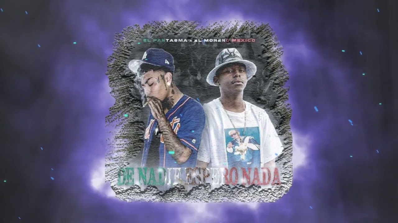 De Nadie Espero Nada- 3L Fantasma ft El Moreno Mexicano