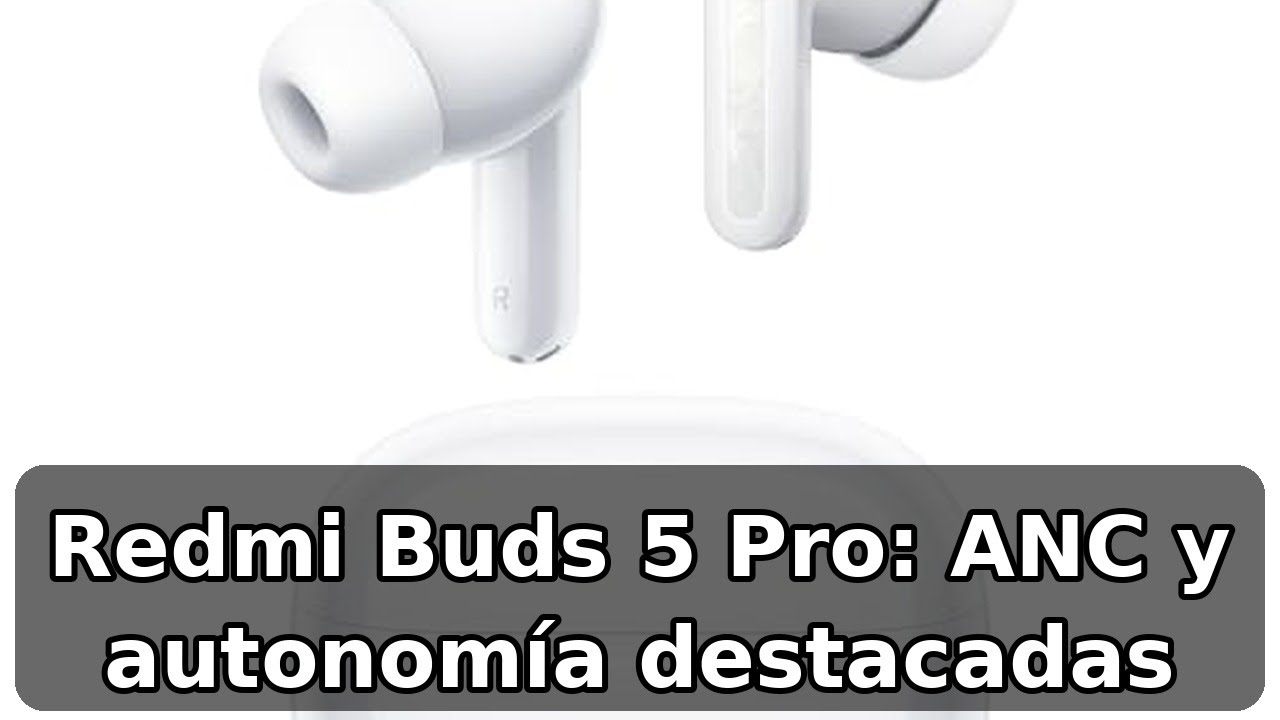Review completa de los Xiaomi Redmi Buds 5 Pro: ANC potente y gran autonomía
