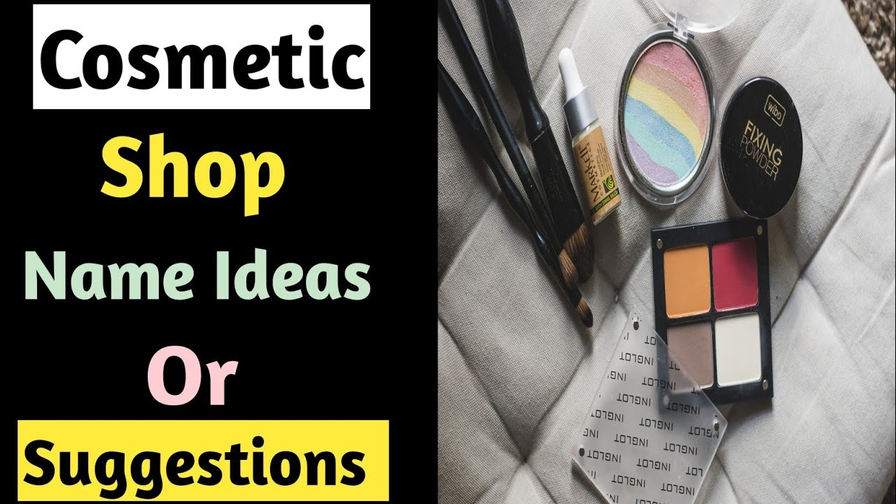 Cosmetic shop name ideas | Unique cosmetic shop name list | best cosmetic store name ideas