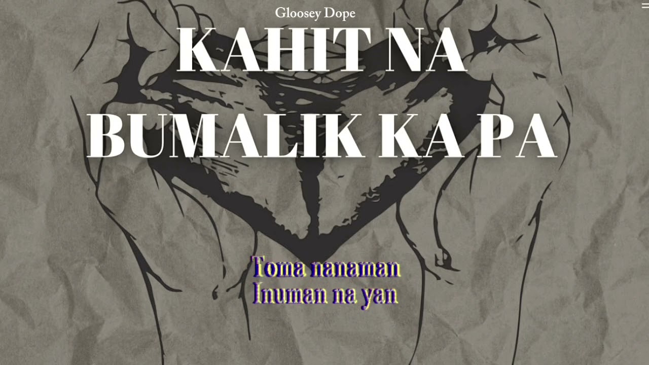 Gloosey Dope - Kahit Na Bumalik Ka Pa ( Official Lyric Video ) 