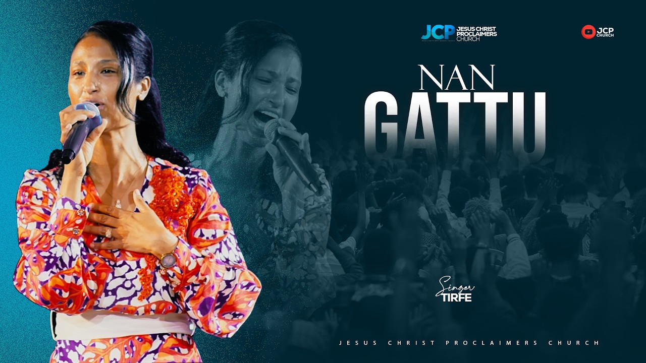 SINGER || TIRFE ABERA  ||  NAN GATTU  || JCP MULTIMEDIA || 2026