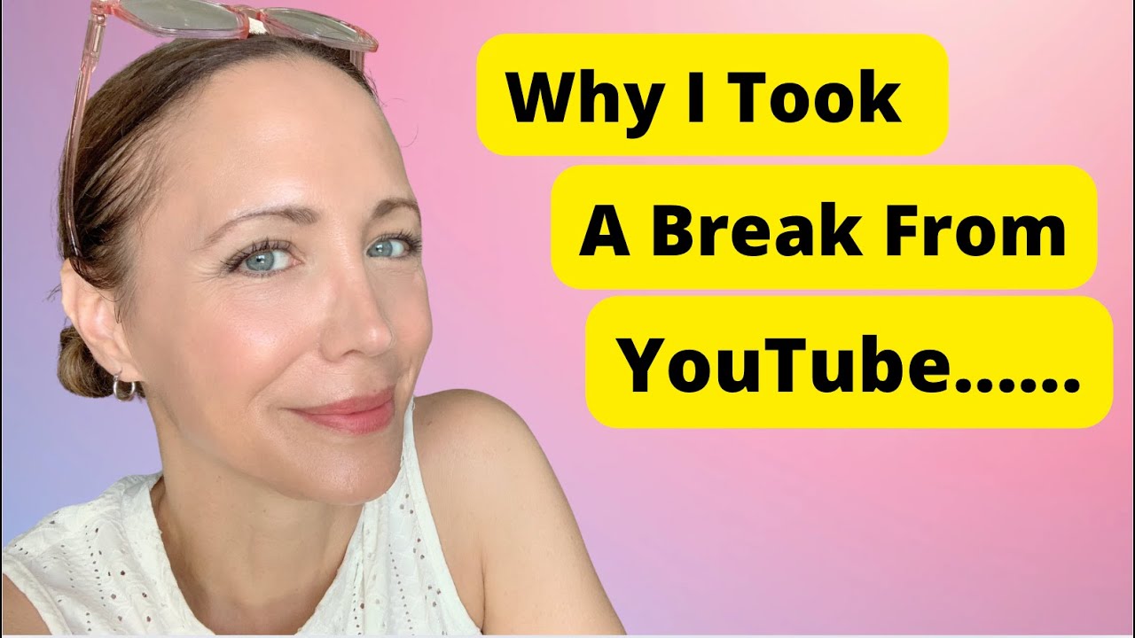 Why I Took A Break From YouTube (and why I'm back!)