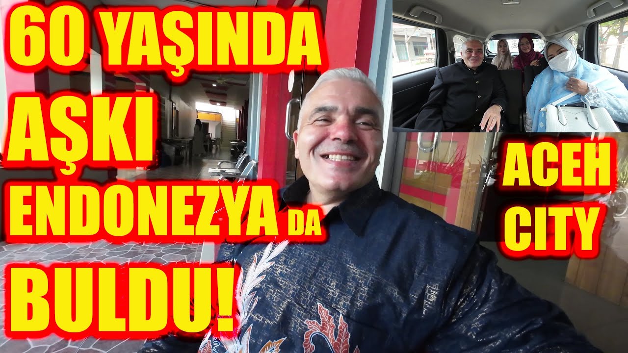 60 YAŞINDA AŞKI ENDONEZYA DA BULDU-ACEH ŞEHRİNE İNANILMAZ YOLCULUK-İKİNCİ BAHARIMI YAŞIYORUM!