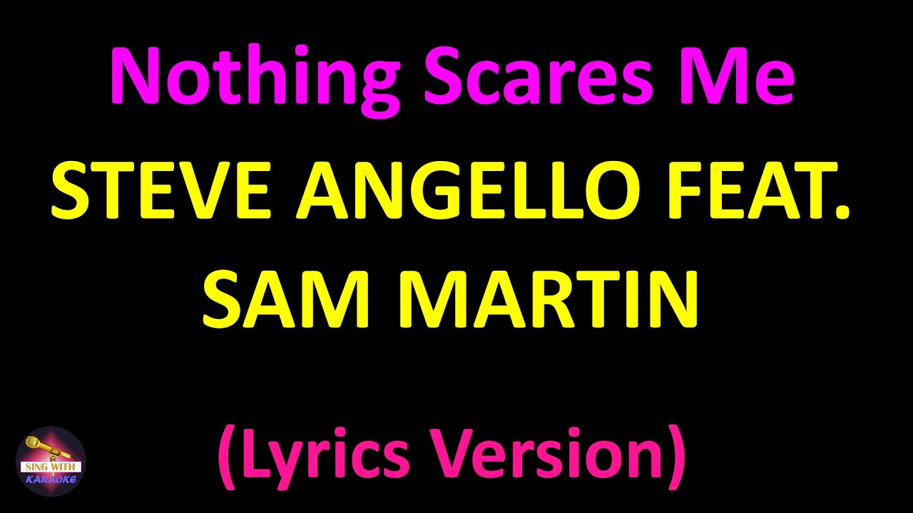 Steve Angello feat. Sam Martin - Nothing Scares Me Anymore (Lyrics version)