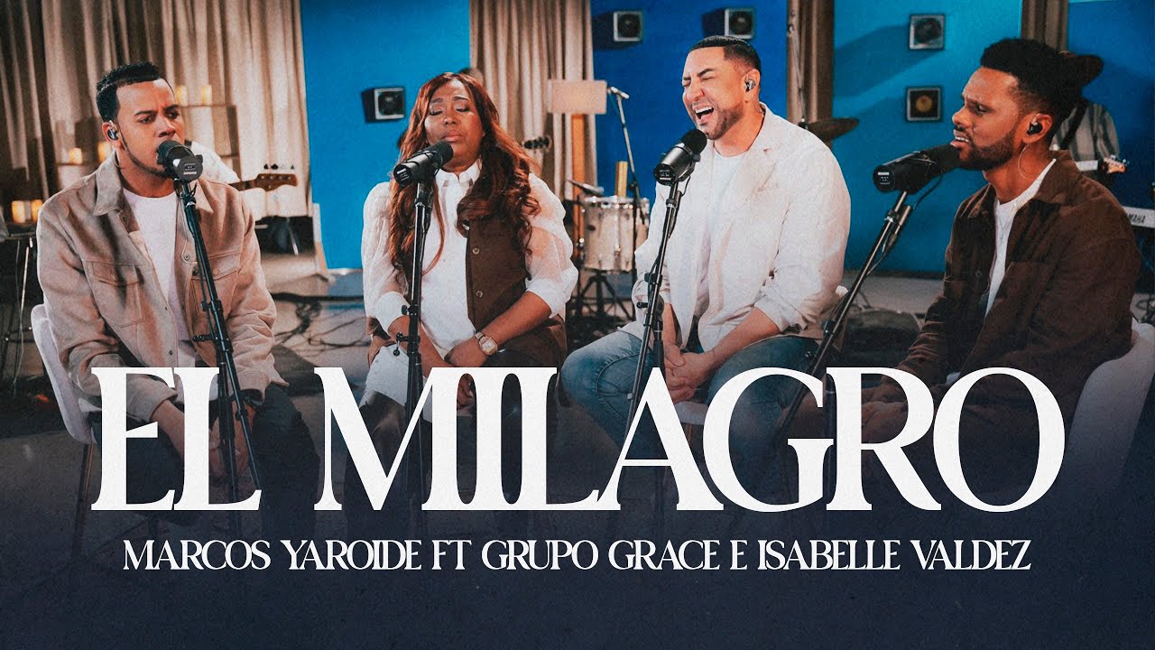 El Milagro -  Marcos Yaroide Ft Grupo Grace e Isabelle Valdez