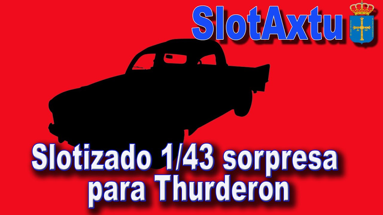 Slotizado 1/43 sorpresa para Thurderon