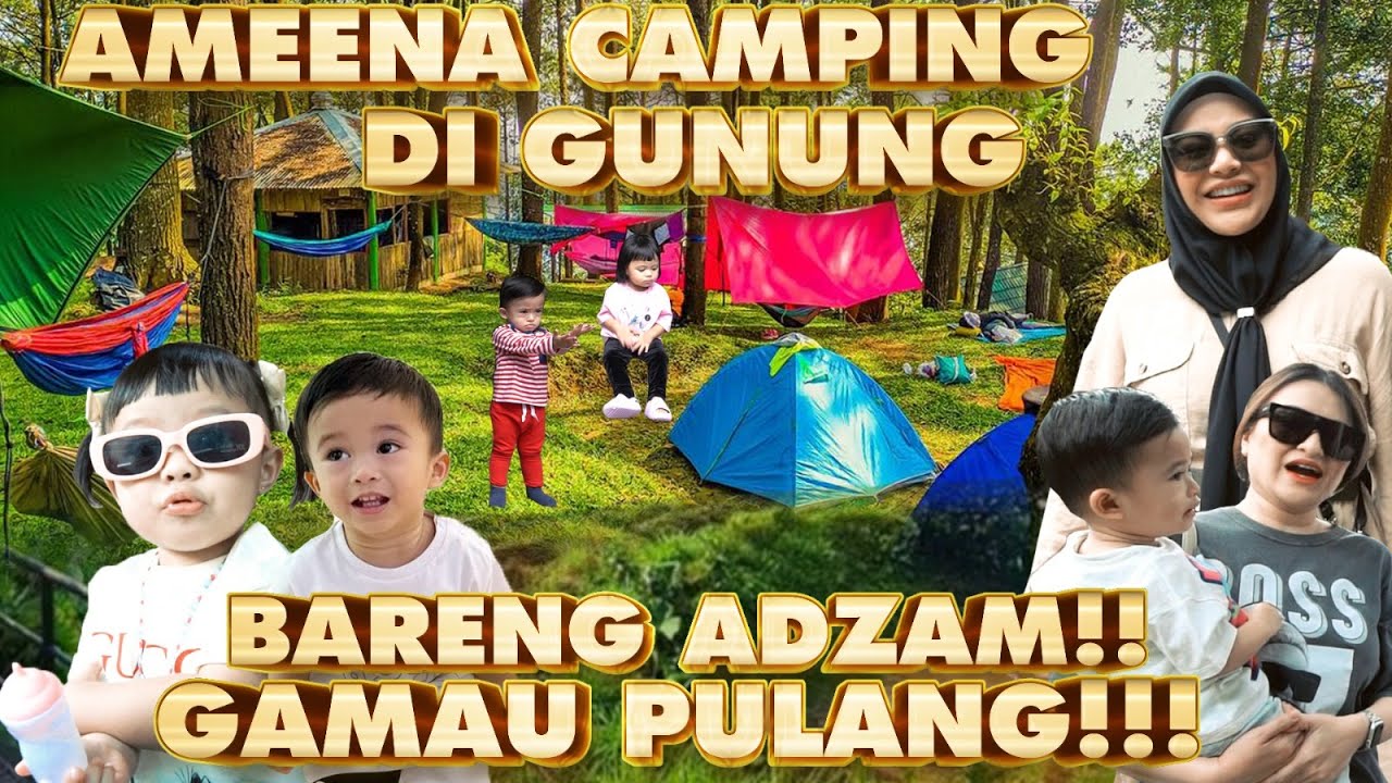 AMEENA ADZAM CAMPING BERDUA !!! DI GUNUNG, AUREL NATHALIE Pusing Gamau Pulang