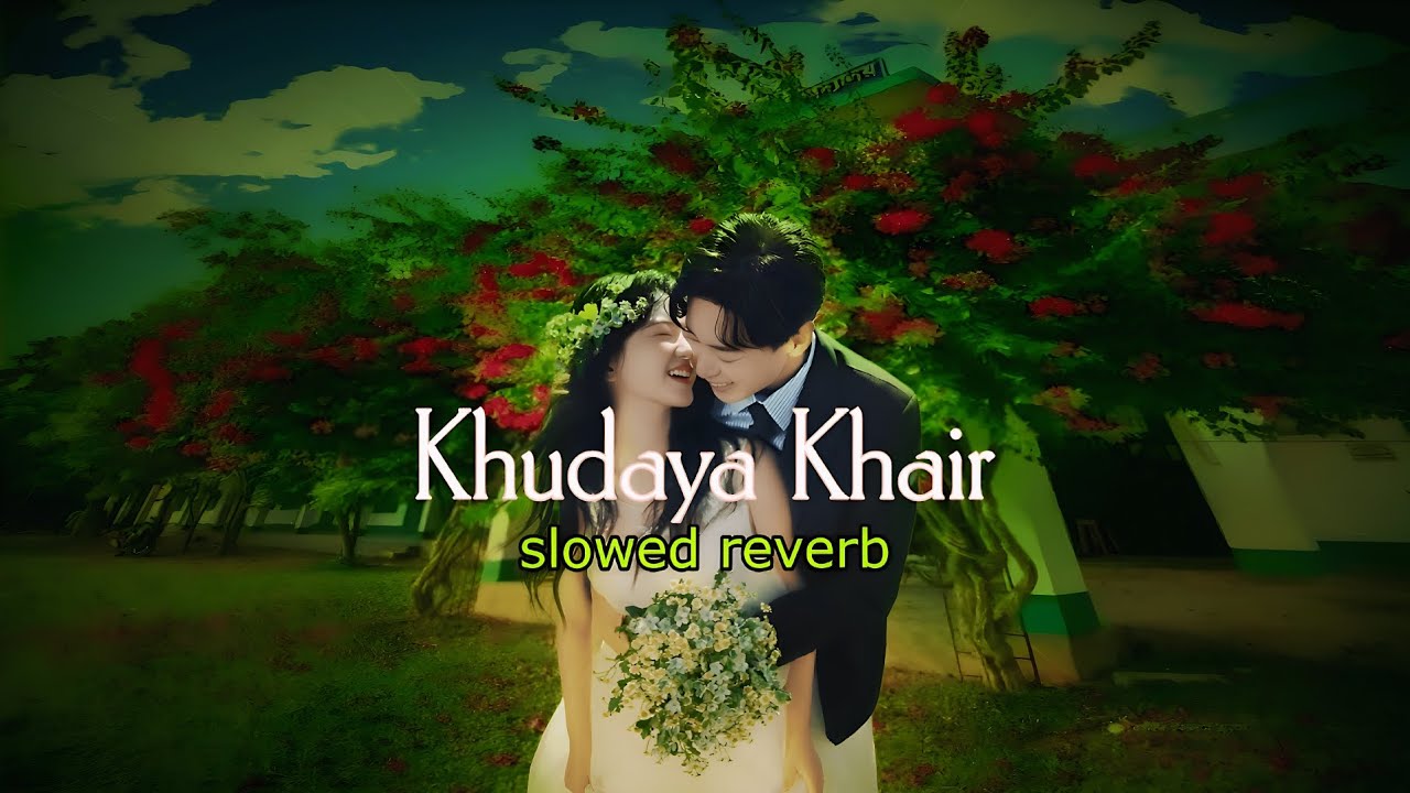 Khudaya Khair ( slowed reverb )