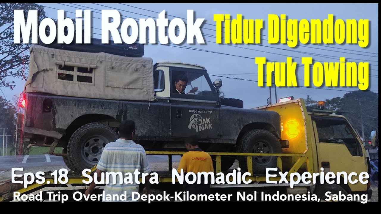 Road Trip Sumatra 18: Mobil Rontok Mogok, Aceh-Medan Tidur Digendong Truk Towing | Lintas Sumatra