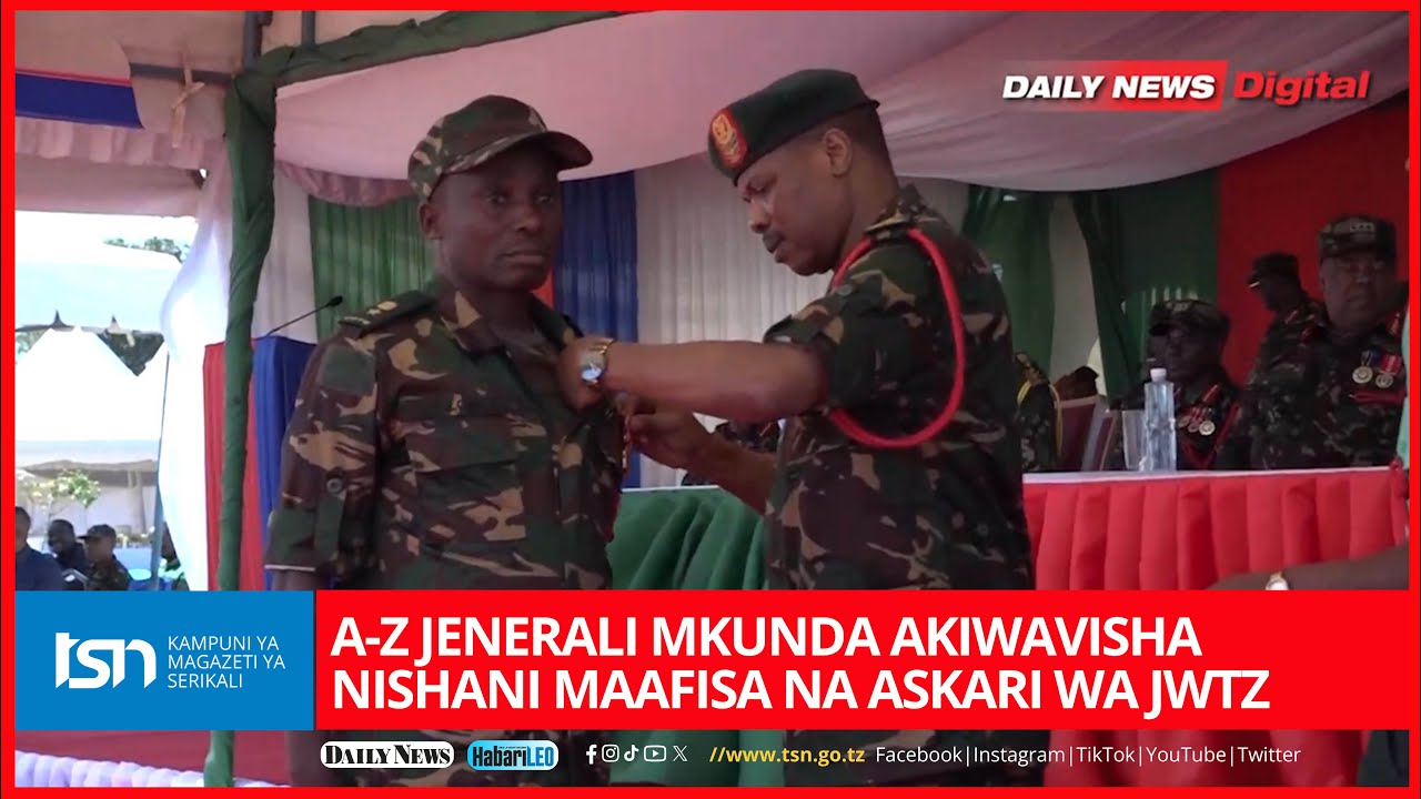 A-Z JENERALI MKUNDA AKIWAVISHA NISHANI MAAFISA NA ASKARI WA JWTZ