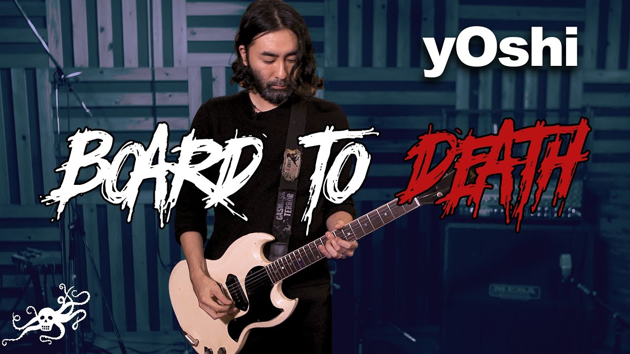 Board to Death : yOshi (ENVY, killie) アースクエイカーデバイセス