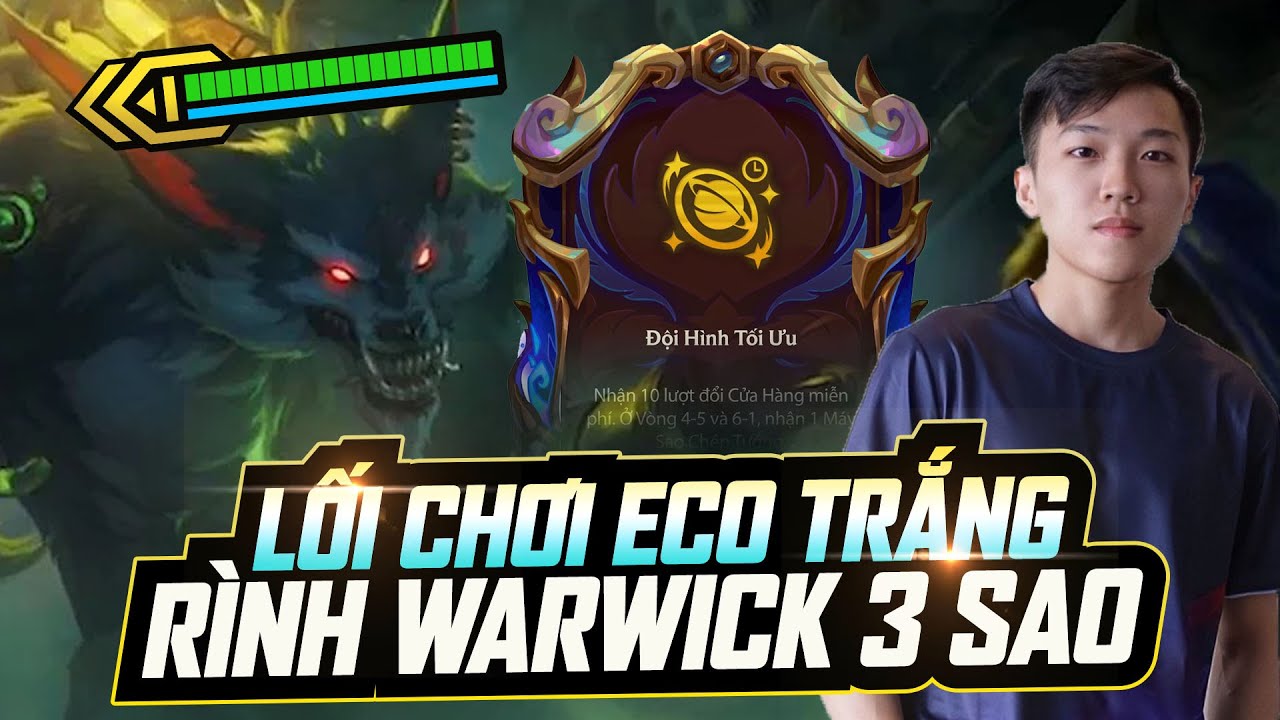 LỐI CHƠI ECO TRẮNG LÀM KINH TẾ TRỨ DANH CỦA NGỌC 6 MÚI RÌNH WARWICK 3 SAO VỚI ĐỘI HÌNH TỐI ƯU