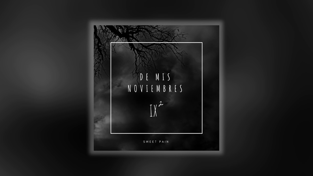 SWEET PAIN - 9 DE MIS NOVIEMBRES [PARTE 2]