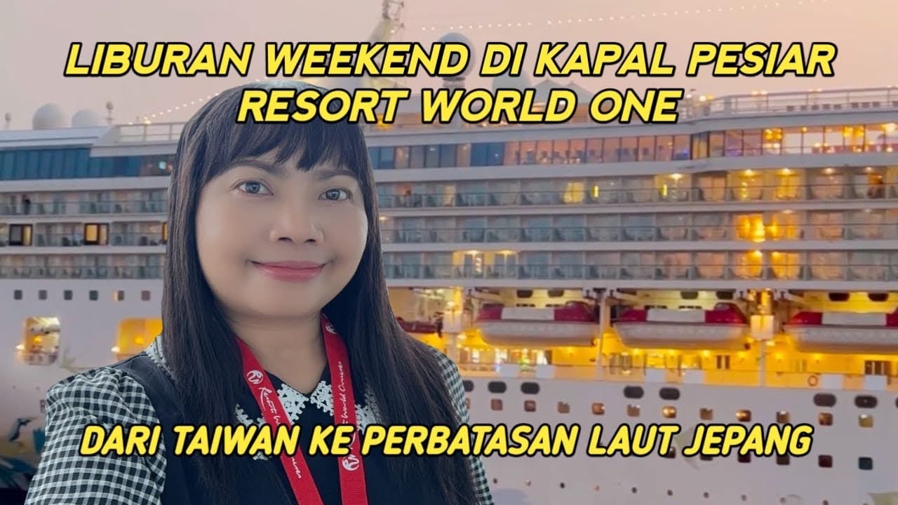 LIBURAN WEEKEND NAIK KAPAL PESIAR RESORT WORLD ONE | DARI TAIWAN KE PERBATASAN LAUT JEPANG