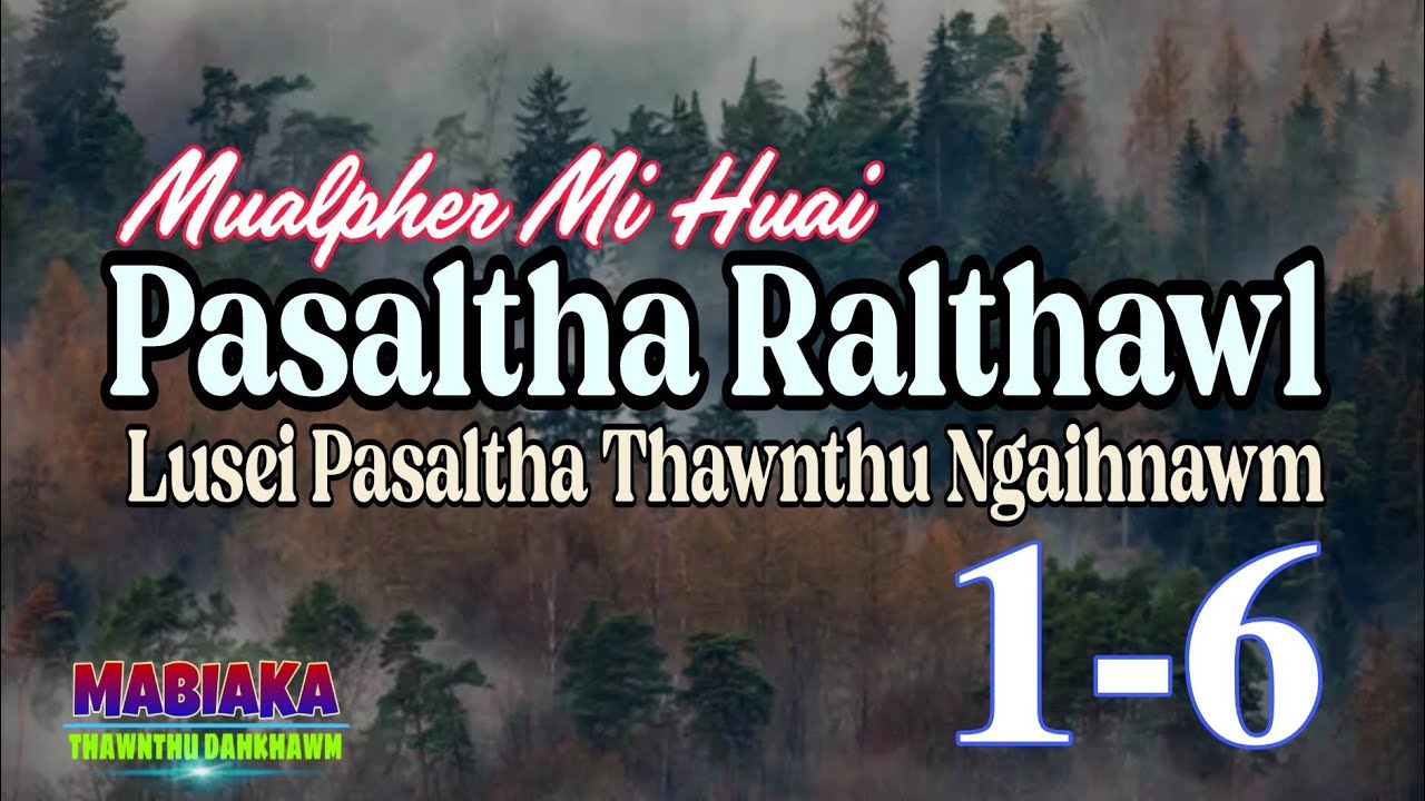MUALPHER MI HUAI (PASALTHA RALTHAWL): 1-6