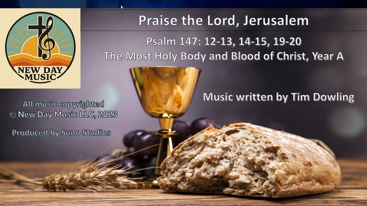 The Most Holy Body and Blood of Christ - Psalm 147 - "Praise the Lord, Jerusalem"