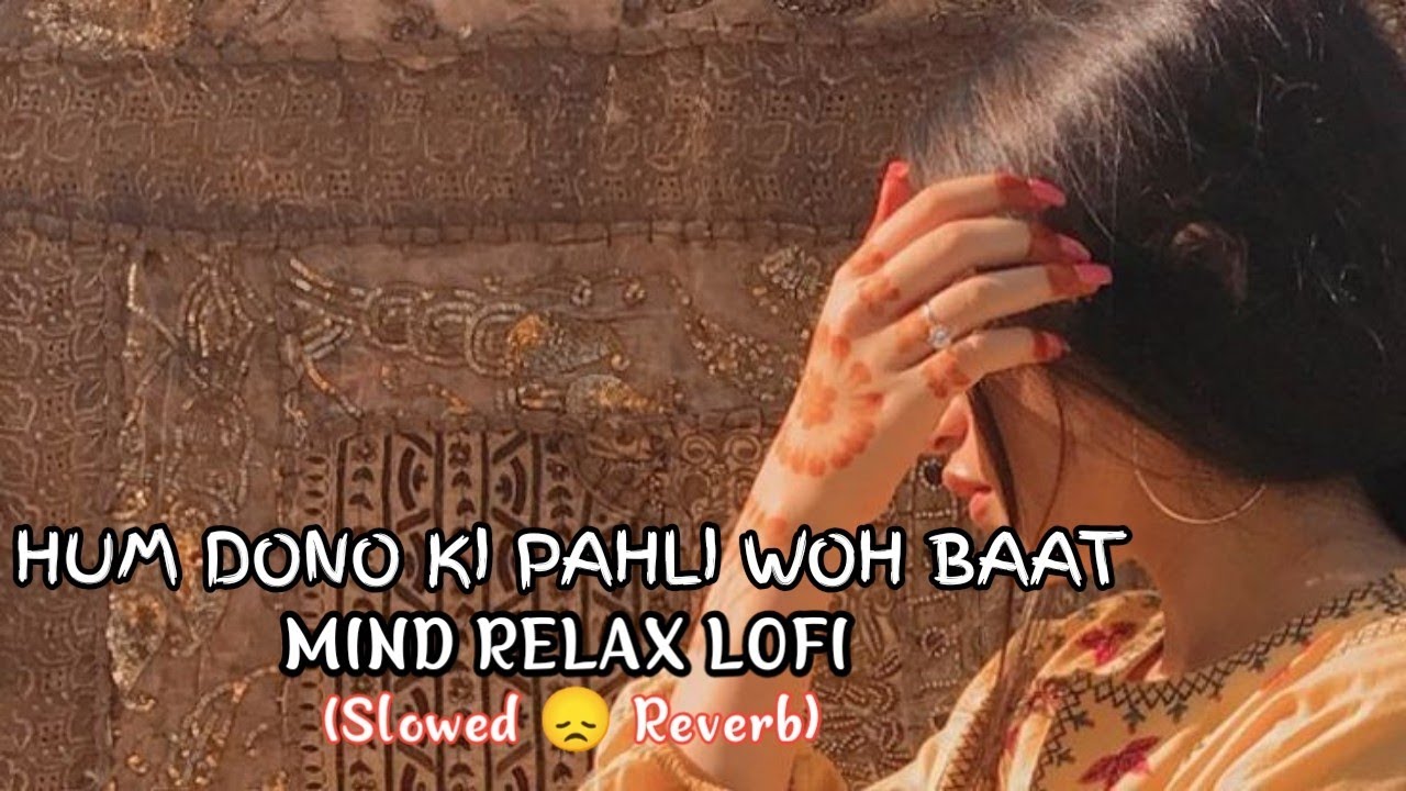 🎧 HUM DONO KI WOH PEHLI BAAT,💯||[LOFI SONG] SLOWED 🎶 REVERB #lofimusic #lofibeats