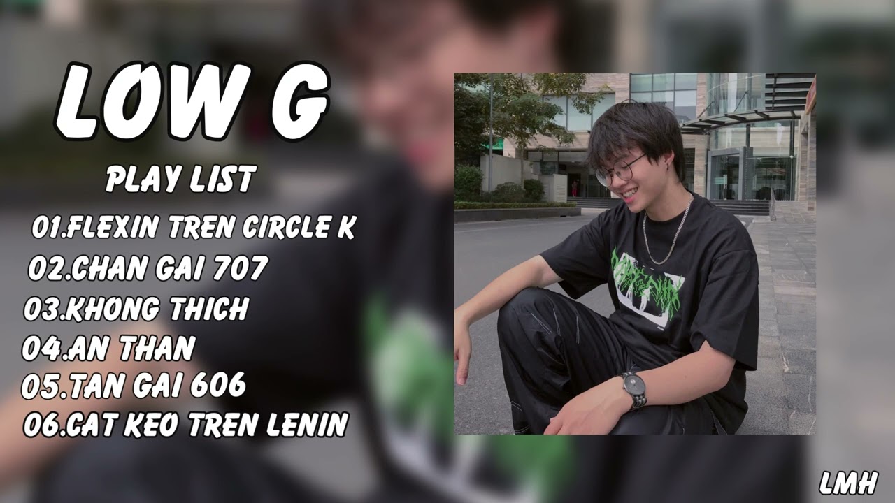 LOW G SPEED UP PLAYLIST | TUYỂN TẬP NHỮNG BẢN RAP CỰC CHILL CỦA LOW G - CHILL CÙNG CHỦ TOẠ
