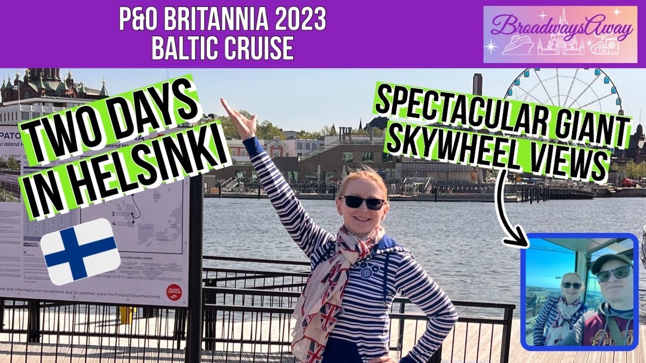 P&O Britannia Baltic Cruise 2023 ⚓︎ Two Days in Helsinki ⚓︎ Spectacular Giant Skywheel Views