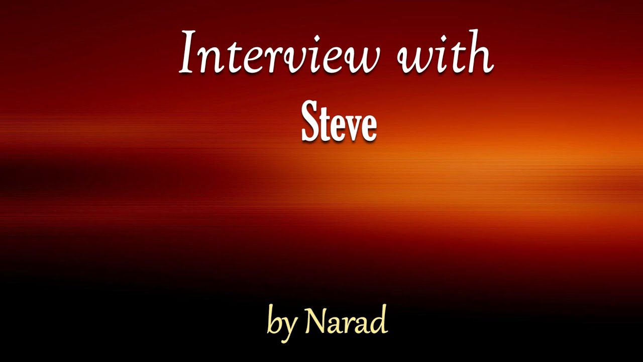 Interview with Steve by Narad