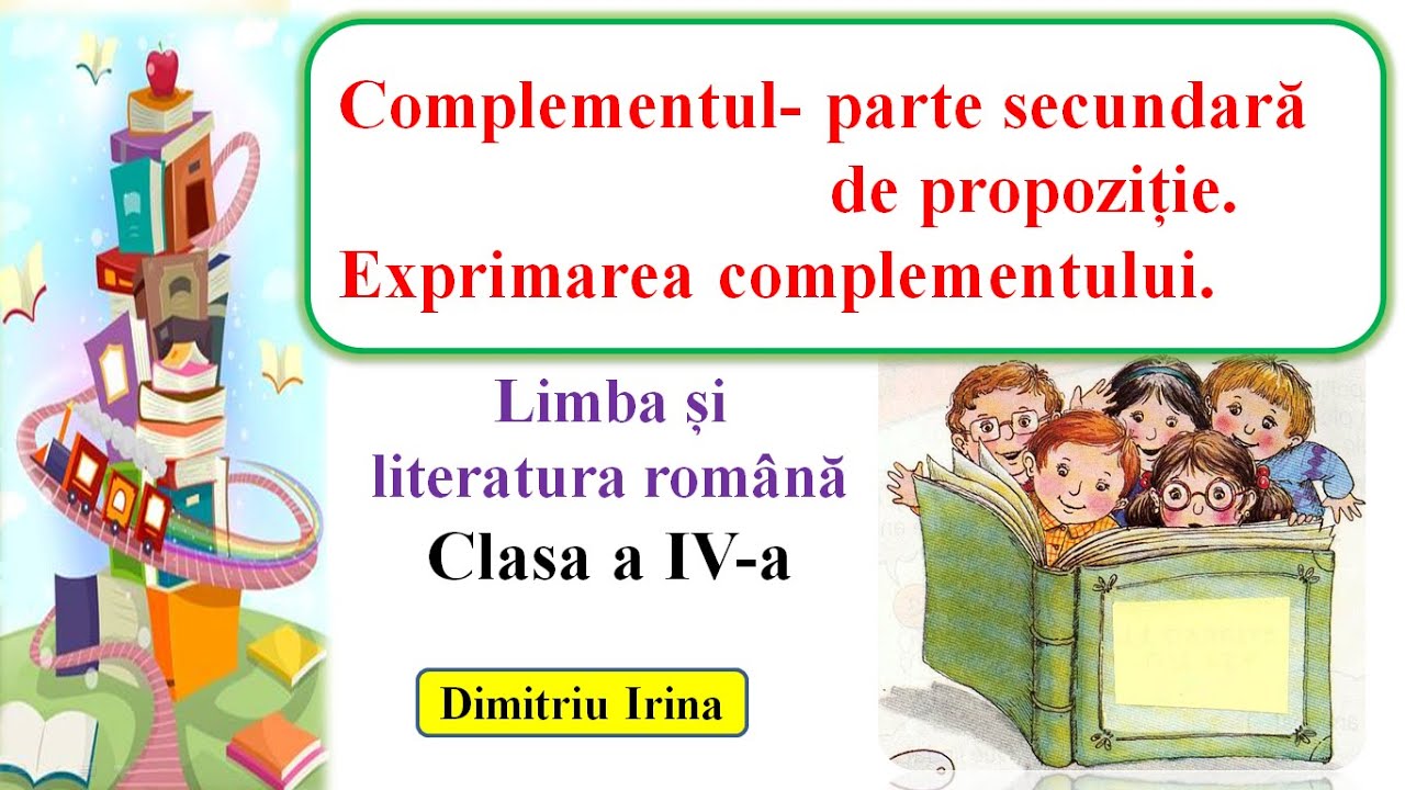 Complementul.  Exprimarea complementului.  Clasa a IV-a.  Dimitriu Irina