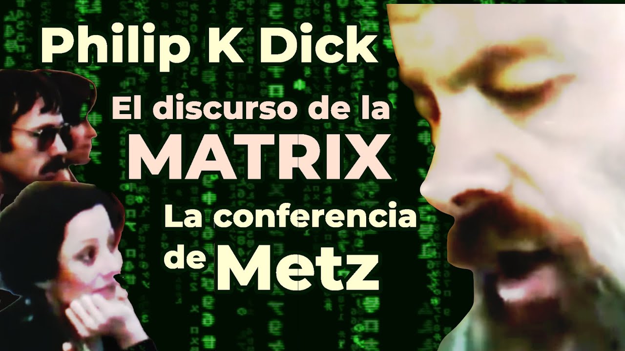 El discurso de la MATRIX -  La conferencia de Metz de Philip K Dick  en español.