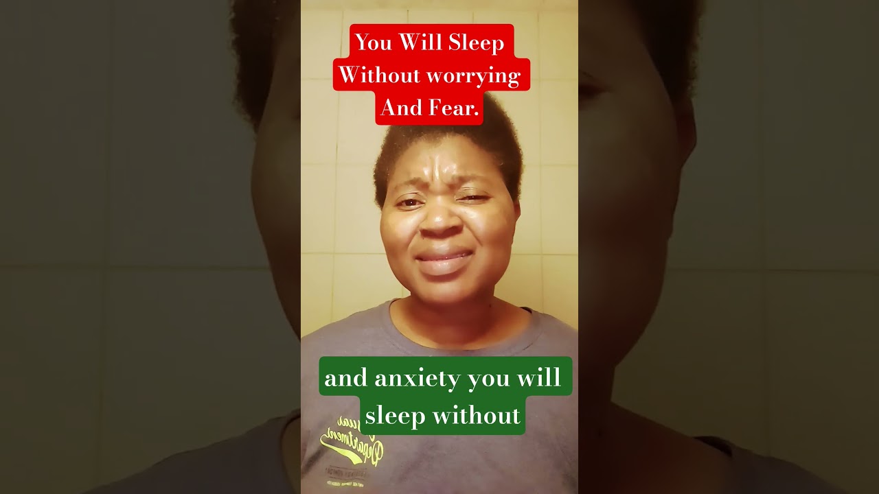 You will sleep without fear and anxiety. 