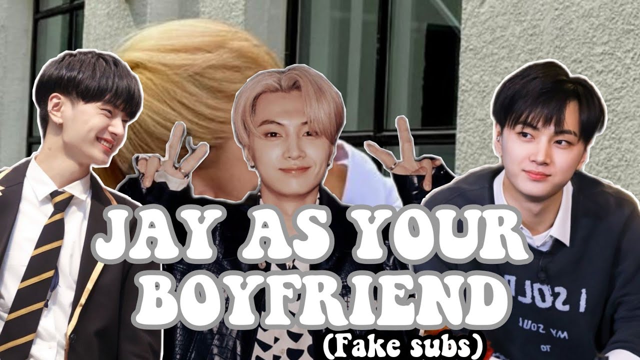 [IMAGINE] JAY AS YOUR BOYFRIEND ✓fake subs ✓ JAY X Y/N