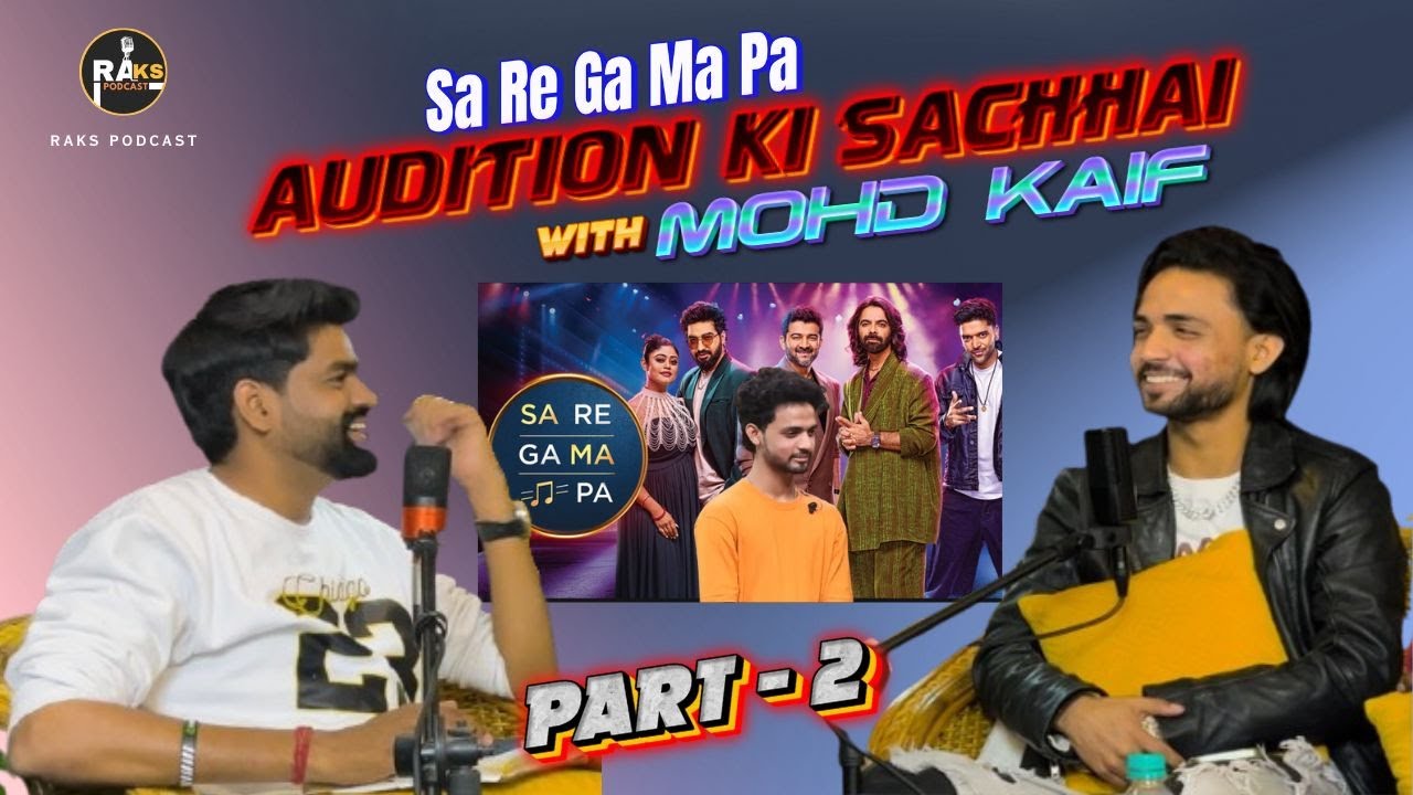 Sa Re Ga Ma Pa Audition Ki Sachhai  with Mohd Kaif  Part - 2 || Raks Podcast || 2026
