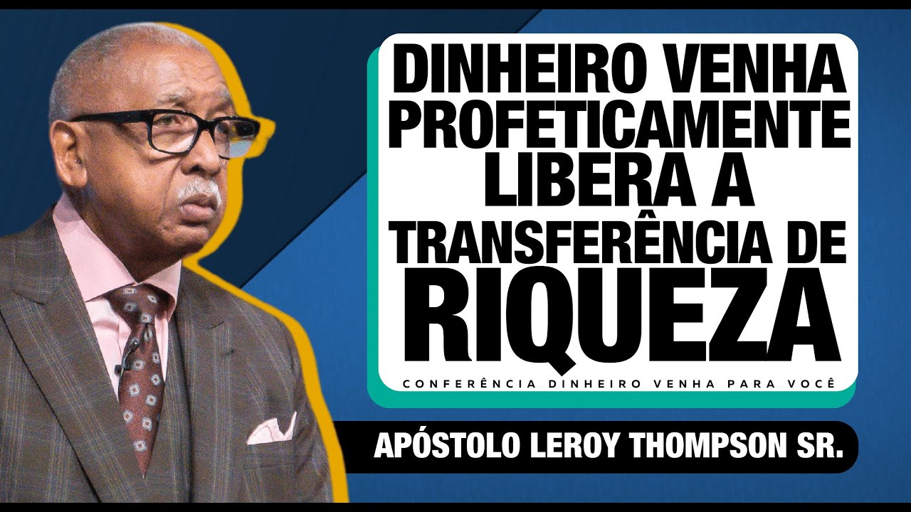 Dinheiro Venha Profeticamente Libera a Transferência de Riqueza  |  Ap. Leroy Thompson Sr.