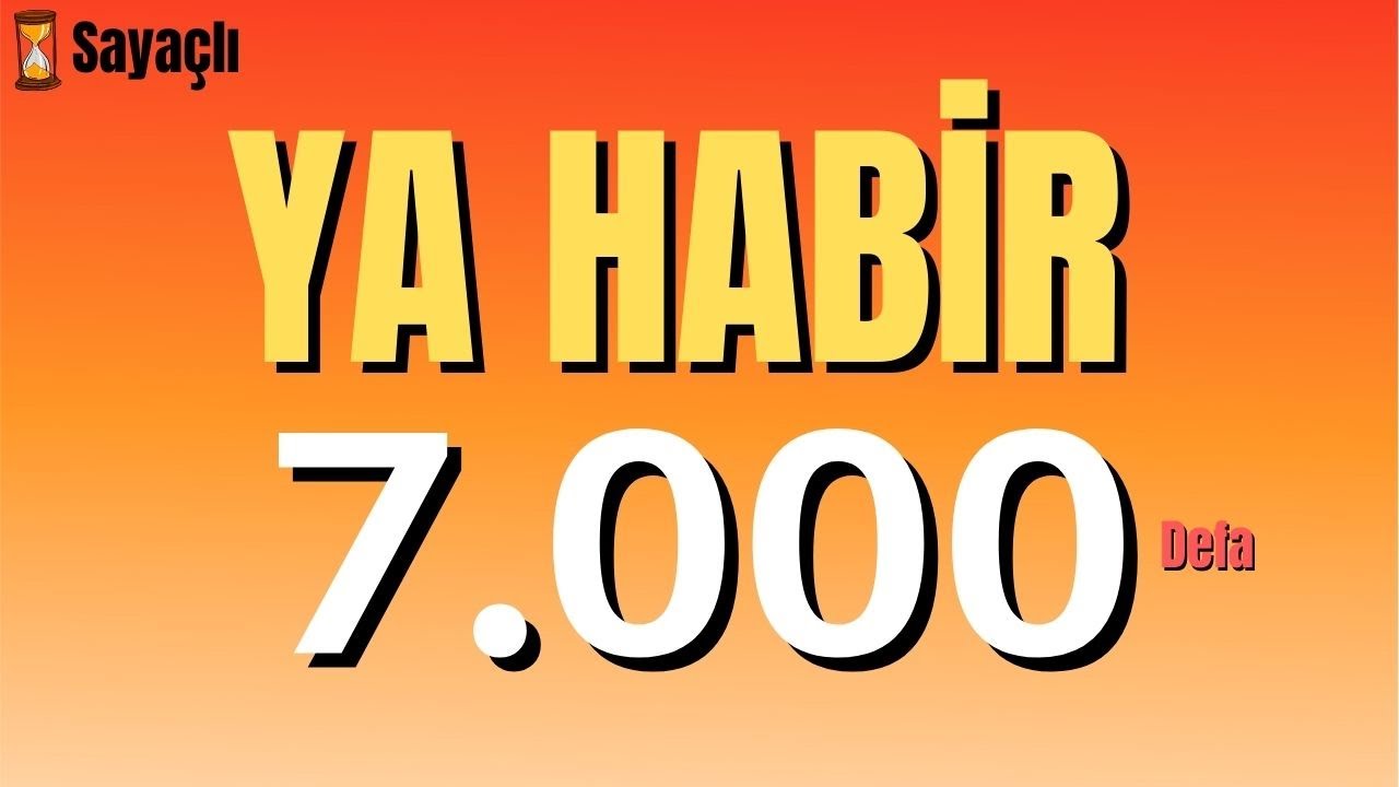 YA HABİR ZİKRİ 7000 DEFA - YA HABİR 7000 KERE - EL HABİR - AL KHABEER