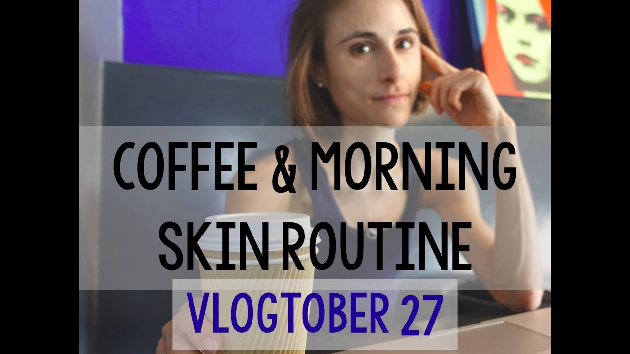 Vlogtober 27: Coffee & My Morning Skin Care Routine