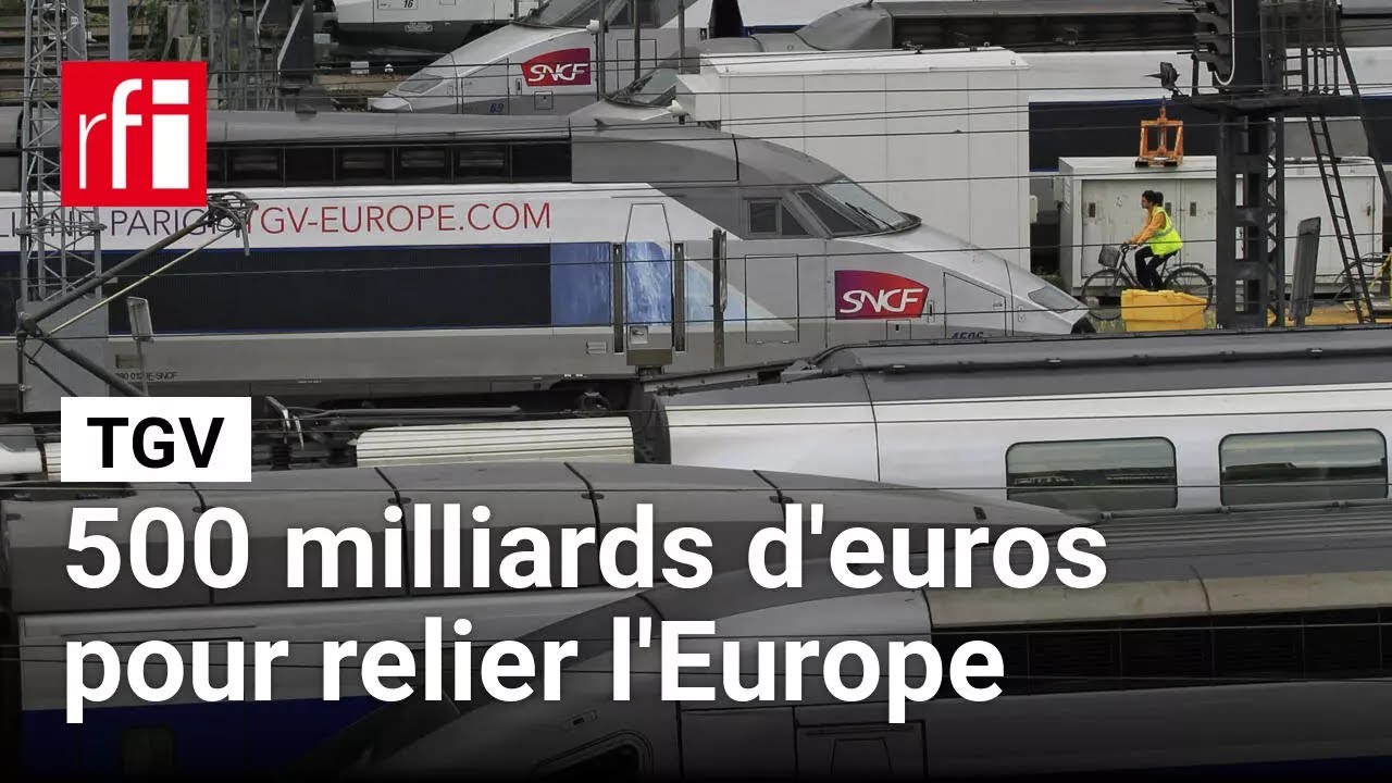 TGV: l’Europe met 500 milliards d'euros pour relier toutes ses capitales d’ici 2040 • RFI