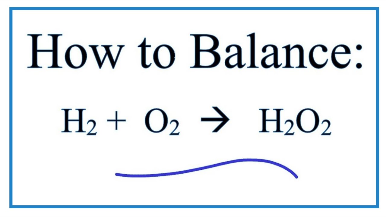 How to Balance H2 + O2 = H2O2