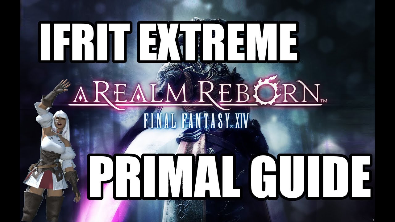 Final Fantasy XIV: A Realm Reborn - Primal Battle: IFRIT EXTREME Guide