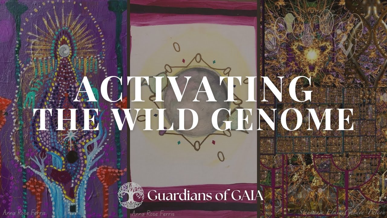 Guardians of GAIA ~ Activating the Wild Genome