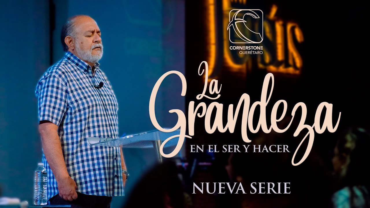 La Grandeza en el Ser y Hacer - Pastor Rubén Peña